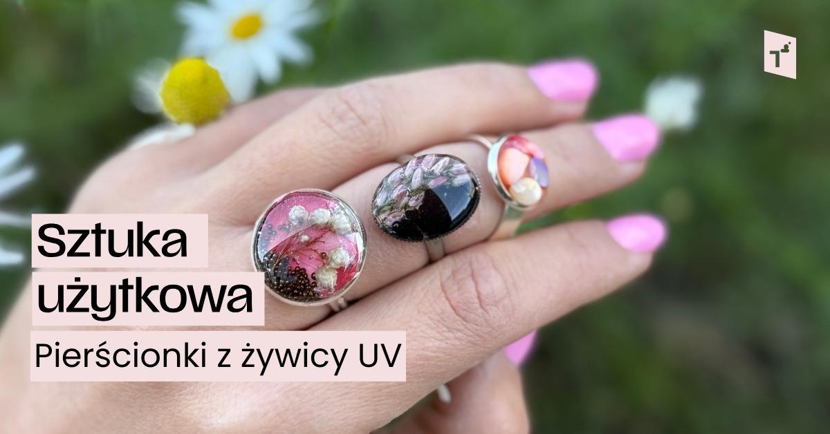 Ilustracja do wpisu: Sztuka użytkowa: Pierścionki z żywicy UV