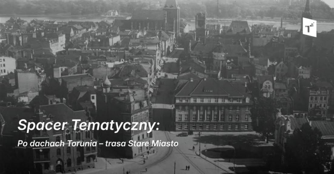 Ilustracja artykułu: Spacer Tematyczny: Po dachach Torunia –