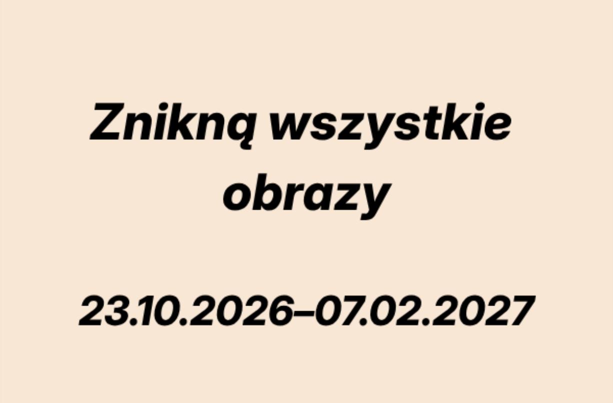 Ilustracja do wpisu: Wystawa: Znikną wszystkie obrazy